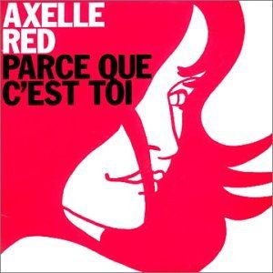 Parce Que Cest Toi Single Axelle Red Senscritique