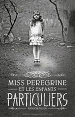 Couverture Miss Peregrine et les Enfants particuliers, tome 1