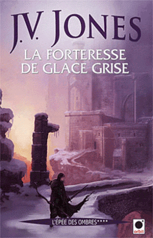 La Forteresse de glace grise - L'Épée des ombres, tome 2