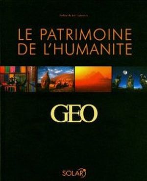 Le Patrimoine de l'Humanité : 25 ans d'images Géo