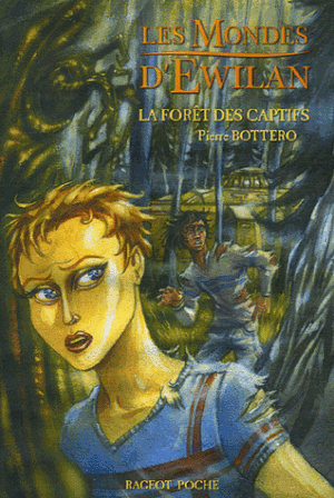 La Forêt des captifs - Les Mondes d'Ewilan, tome 1
