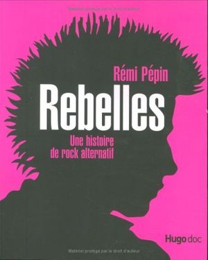 Rebelles, une histoire du rock alternatif