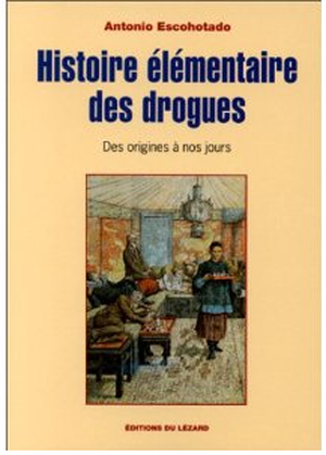 Histoire élémentaire des drogues: des origines à nos jours