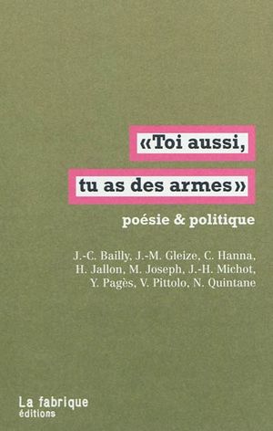 "Toi aussi, tu as des armes" - Poésie et politique