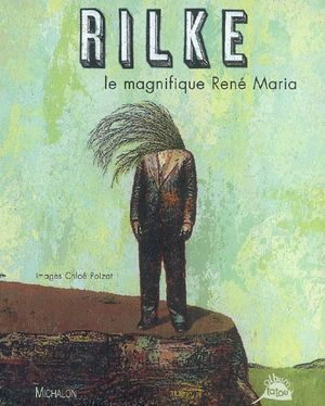 Rilke, le magnifique René Maria