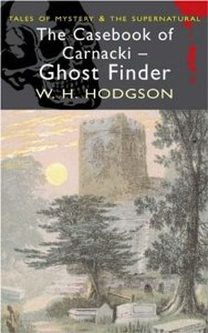 The Casebook of Carnacki - Ghost Finder