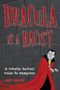 Dracula Is a Racist: A Totally Factual Guide to Vampires