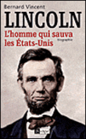 Lincoln : l'homme qui sauva les Etats-Unis