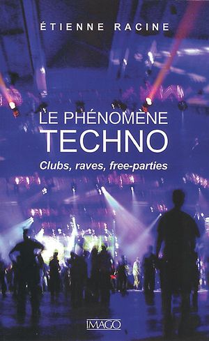 Le phénomène techno : Clubs, raves, free-parties
