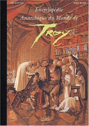 Les Trolls - Encyclopédie anarchique du monde de Troy, tome 2