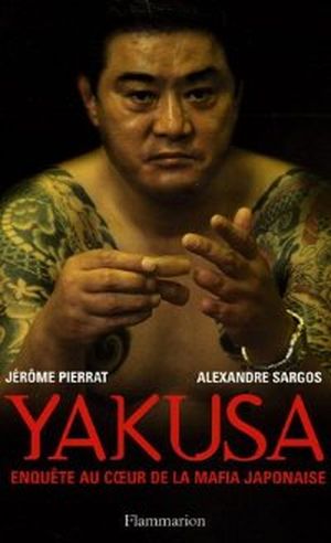 Yakusa : Enquête au coeur de la mafia japonaise