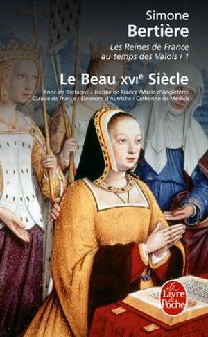 Les Reines de France au temps des Valois, tome 1: Le beau XVIe siècle