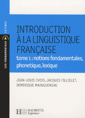 Introduction à la linguistique française. Tome 1, Notions fondamentales, phonétique, lexique