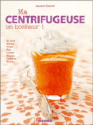 Ma centrifugeuse, un bonheur