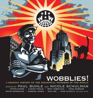 Wobblies! A Graphic History of the Industrial Workers of the World