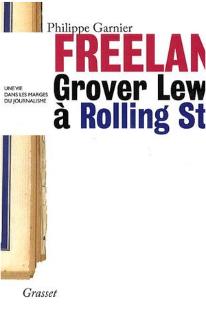 Freelance - Grover lewis à Rolling Stone, une vie dans les marges du journalisme
