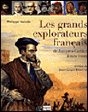Les grands explorateurs français : de Jacques Cartier à nos jours