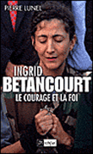 Ingrid Betancourt, le courage et la foi