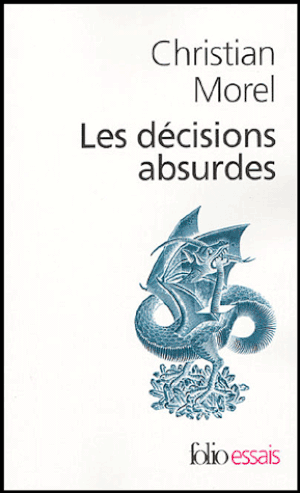 Les décisions absurdes : Sociologie des erreurs radicales et persistantes