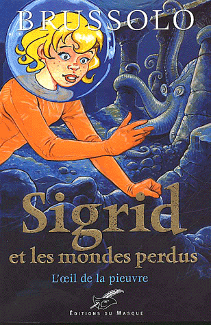 L œil De La Pieuvre Sigrid Et Les Mondes Perdus Tome 1