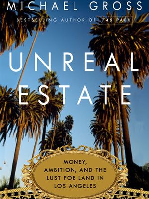 Unreal Estate : Money, Ambition and the Lust for Land in Los Angeles