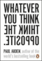 Whatever You Think Think The Opposite