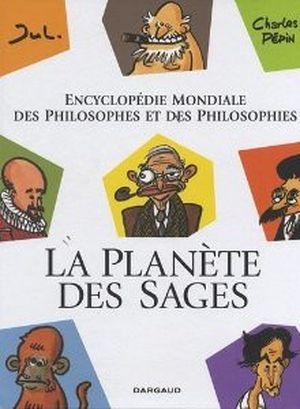 La Planète des sages : Encyclopédie mondiale des philosophes et des philosophies