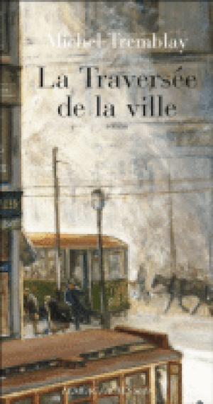 La Traversée de la ville - La Diaspora des Desrosiers, tome 2