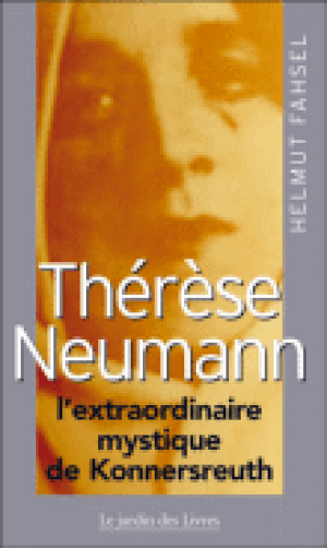 Thérèse Neumann : l'extraordinaire mystique de Konnersreuth