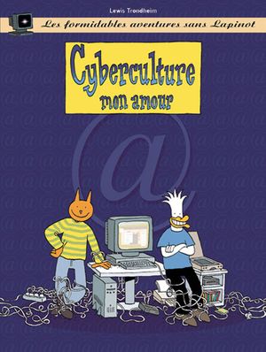 Cyberculture mon amour - Les Formidables Aventures sans Lapinot, tome 3