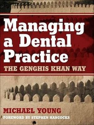 Managing a Dental Practice: The Genghis Khan Way