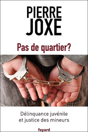 Pas de quartier ? : Délinquance juvénile et justice des mineurs