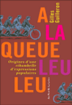 A la queue leu leu, origine d'une ribambelle d'expressions populaires