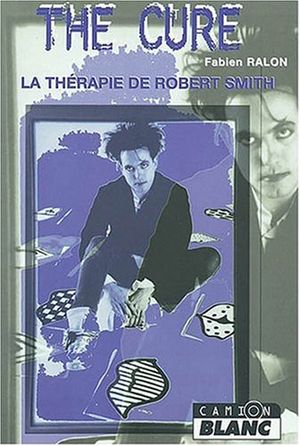 The Cure - la Thérapie de Robert Smith