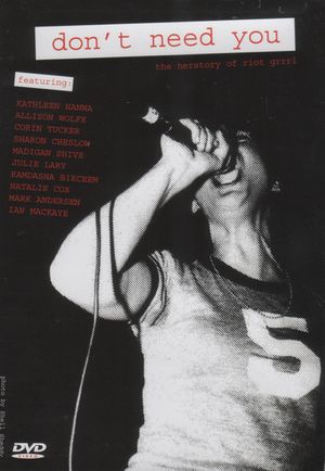 Don't Need You : the herstory of riot grrrl