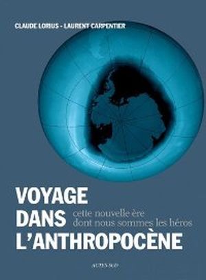 Voyage dans l'Anthropocène : Cette nouvelle ère dont nous sommes les héros