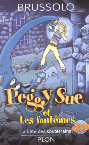 La Bête des souterrains - Peggy Sue et les Fantômes, tome 6