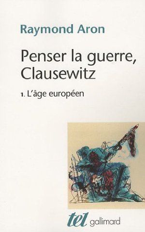 Penser la guerre, Clausewitz, tome 1