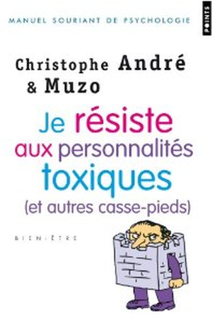 Je résiste aux personnalités toxiques (et autres casse-pieds)