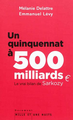 Un quinquennat à 500 milliards : le vrai bilan de Sarkozy