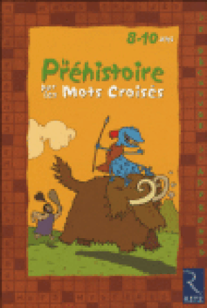 La Préhistoire par les mots croisés 8-10 ans