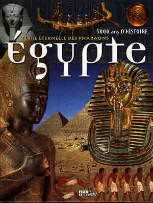 Egypte, terre éternelle des pharaons - 5000 ans d'Histoire