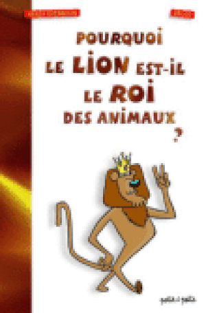 Pourquoi le lion est-il le roi des animaux ?