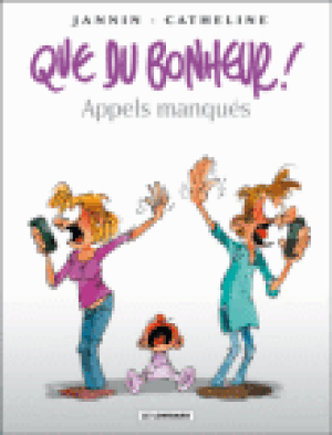 Appels manqués - Que du bonheur !, tome 4