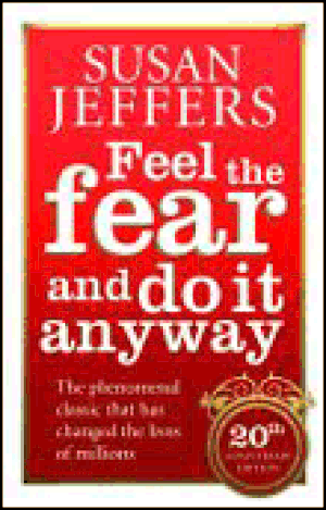 Feel the fear and do it anyway