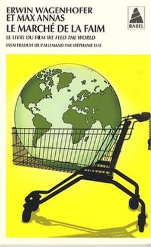 Le marché de la faim : le livre du film We feed the world