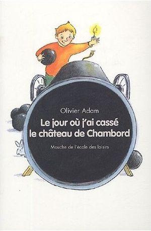 Le Jour où j'ai cassé le château de Chambord
