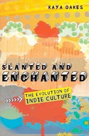 Slanted and Enchanted: The Evolution of Indie Culture