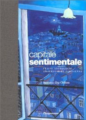Une capitale sentimentale : Petite anthologie amoureuse et parisienne