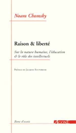 Raison & liberté : Sur la nature humaine, l'éducation & le rôle des intellectuels